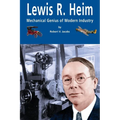 Lewis R. Heim: Mechanical Genius of Modern Industry - Paperback