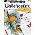 Discovering Watercolor: An Inspirational Guide with Techniques and 32 Skill-Building Projects and Exercises - Paperback