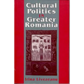 Cultural Politics in Greater Romania: Regionalism, Nation Building, and Ethnic Struggle, 1918-1930 - Hardcover