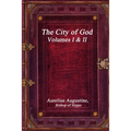 The City of God, Volumes I & II - Paperback