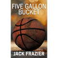 Five Gallon Bucket - Hardcover