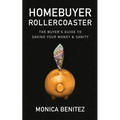 Homebuyer Rollercoaster: The Buyer's Guide to Saving Your Money & Sanity - Paperback