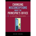 Changing Misconceptions About The Principal's Office: A Lifeline for Teachers When the Cavalry of Support Doesn't Arrive - Hardcover