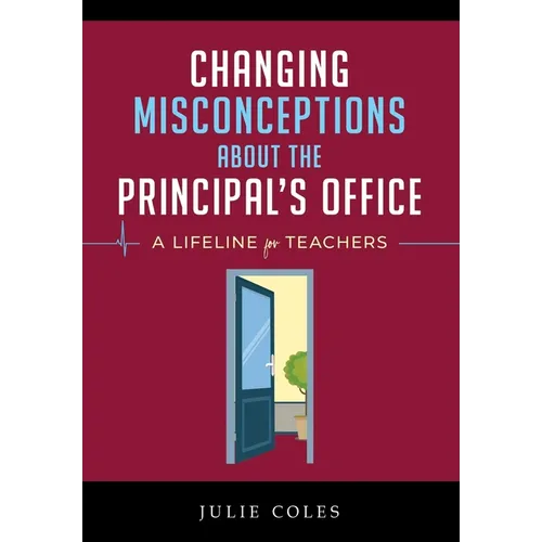 Changing Misconceptions About The Principal's Office: A Lifeline for Teachers When the Cavalry of Support Doesn't Arrive - Hardcover