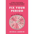 Fix Your Period: Six Weeks to Banish Bloating, Conquer Cramps, Manage Moodiness, and Ignite Lasting Hormone Balance - Hardcover
