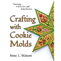 Crafting with Cookie Molds: Polymer Clay Mixed Media Projects to Beautify Your Home, Give as Gifts, and Celebrate the Holidays - Paperback