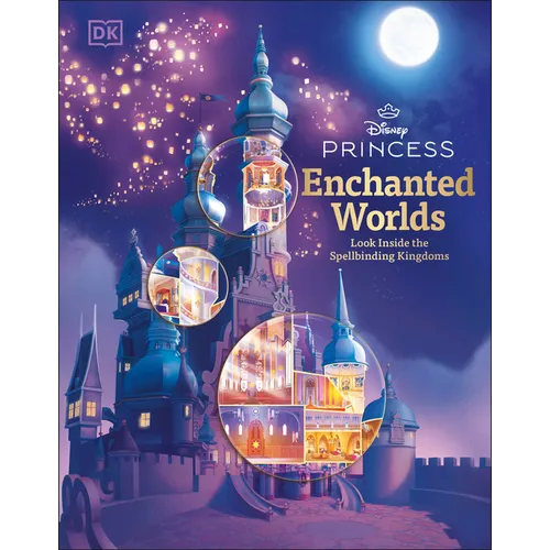Disney Princess Enchanted Worlds: Look Inside the Spellbinding Kingdoms - Hardcover