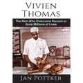 Vivien Thomas: The Man Who Overcame Racism to Save Millions of Lives - Hardcover