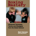 Boxing Mastery: Advanced Technique, Tactics, and Strategies from the Sweet Science - Paperback