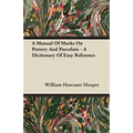 A Manual Of Marks On Pottery And Porcelain - A Dictionary Of Easy Reference - Paperback