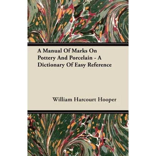 A Manual Of Marks On Pottery And Porcelain - A Dictionary Of Easy Reference - Paperback