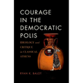 Courage in the Democratic Polis: Ideology and Critique in Classical Athens - Paperback