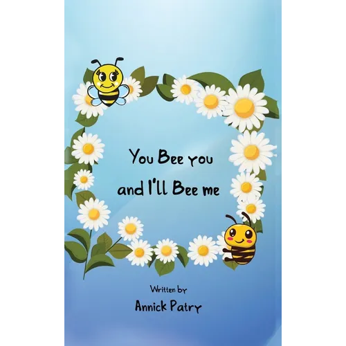 You Bee you, and I‛ll Bee me - Hardcover