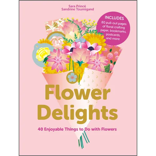 Flower Delights: 40 Enjoyable Things to Do with Flowers - Paperback