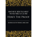 What We've Been Told about the Holy Bible Is a Lie And Here's the Proof - Hardcover
