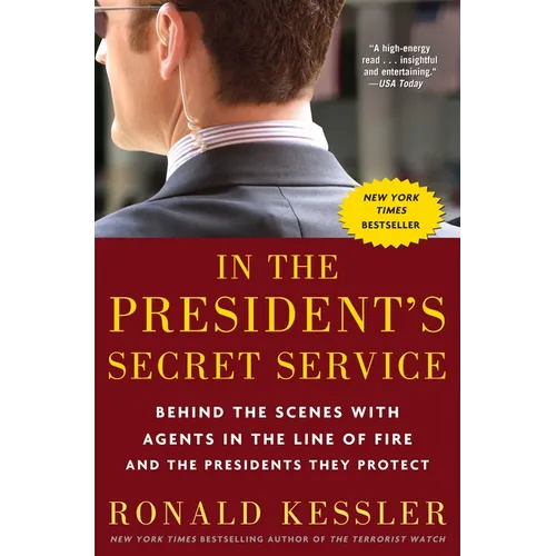 In the President's Secret Service: Behind the Scenes with Agents in the Line of Fire and the Presidents They Protect - Paperback