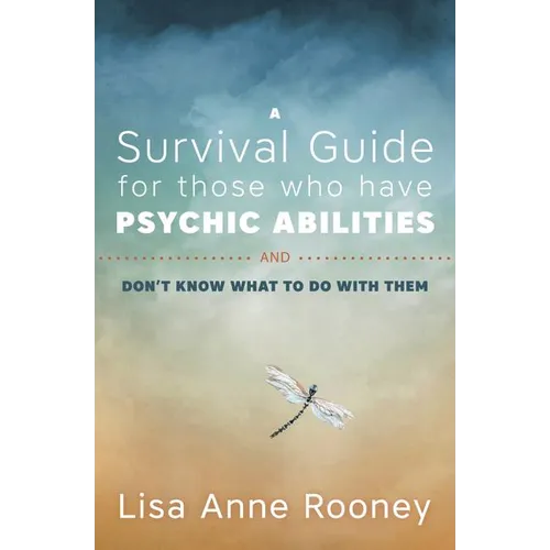 A Survival Guide for Those Who Have Psychic Abilities and Don't Know What to Do with Them - Paperback