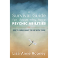 A Survival Guide for Those Who Have Psychic Abilities and Don't Know What to Do with Them - Paperback