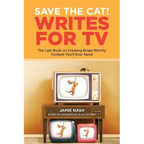 Save the Cat!(r) Writes for TV: The Last Book on Creating Binge-Worthy Content You'll Ever Need - Paperback