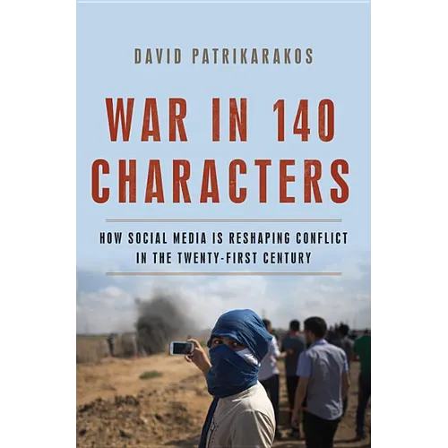 War in 140 Characters: How Social Media Is Reshaping Conflict in the Twenty-First Century - Hardcover