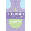 Thyroid Support: 20+ Herbal Remedies & Strategies to Banish Brain Fog, Boost Your Metabolism & Heal Your Underactive Thyroid Naturally - Paperback