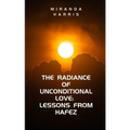 The Radiance of Unconditional Love: Lessons From Hafez - Paperback