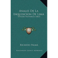 Anales De La Inquisicion De Lima: Estudio Historico (1863) - Hardcover