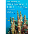 The Remarkable Reefs of Cuba: Hopeful Stories from the Ocean Doctor - Hardcover