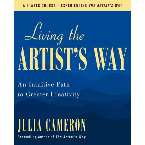 Living the Artist's Way: An Intuitive Path to Greater Creativity - Paperback