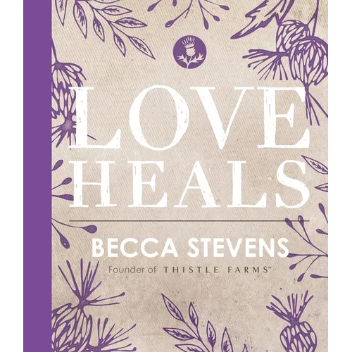 Love Heals: Finding Wholeness and Hope After Brokenness - Hardcover