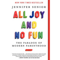 All Joy and No Fun: The Paradox of Modern Parenthood - Paperback