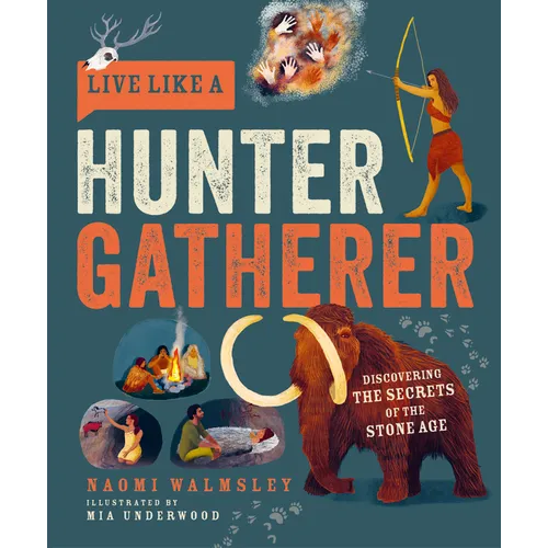 Live Like a Hunter Gatherer: Discovering the Secrets of the Stone Age - Hardcover