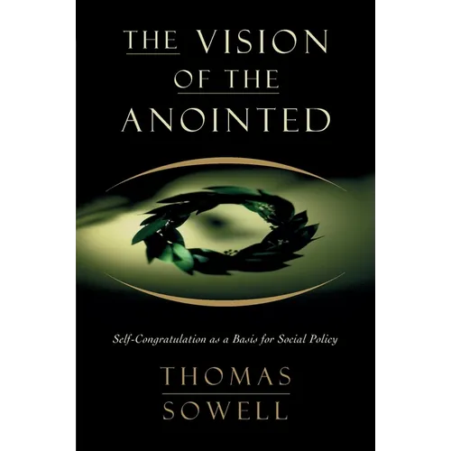 The Vision of the Anointed: Self-Congratulation as a Basis for Social Policy - Paperback
