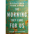 The Morning They Came for Us: Dispatches from Syria - Paperback