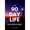 The 90 Day Life: How to Live More in 3 Months Than You Have in 3 Years - Paperback