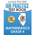 ILLINOIS TEST PREP IAR Practice Test Book Mathematics Grade 4: Preparation for the Illinois Assessment of Readiness Mathematics Tests - Paperback