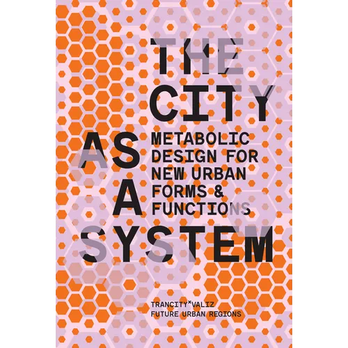 The City as a System: Metabolic Design for New Urban Forms and Functions - Paperback