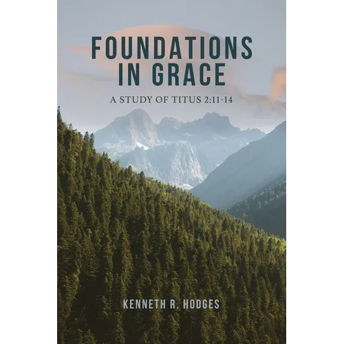 Foundations in Grace: A Study of Titus 2:11-14 - Paperback