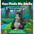 Gus Finds His Smile: A Children's Guide to Building a Healthy Perspective - Hardcover