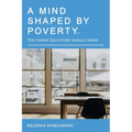 A Mind Shaped by Poverty: Ten Things Educators Should Know - Paperback