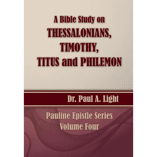 A Bible Study on Thessalonians, Timothy, Titus and Philemon - Paperback
