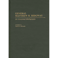 General Matthew B. Ridgway: An Annotated Bibliography - Hardcover