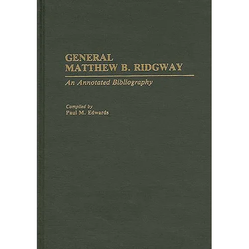 General Matthew B. Ridgway: An Annotated Bibliography - Hardcover