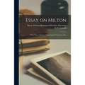 Essay on Milton; With Notes, Abstract, Chronological Summaries, Etc. - Paperback