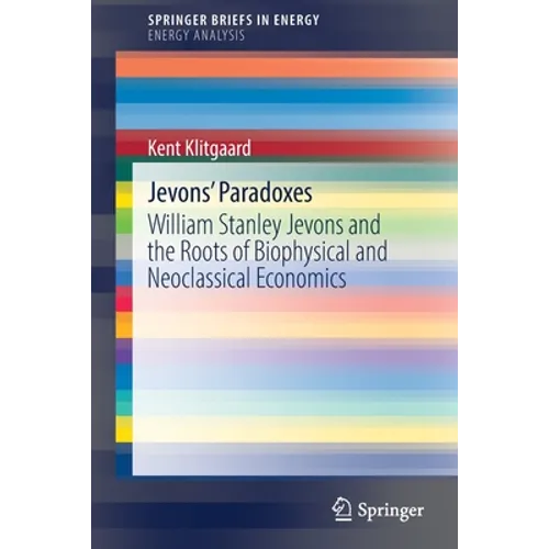Jevons' Paradoxes: William Stanley Jevons and the Roots of Biophysical and Neoclassical Economics - Paperback