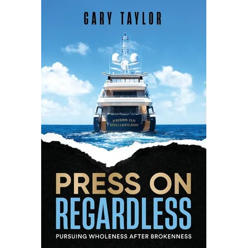 Press On Regardless: Pursuing Wholeness After Brokenness - Paperback