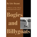 Bogies and Billygoats: A History of the Albany Municipal Golf Course - Paperback
