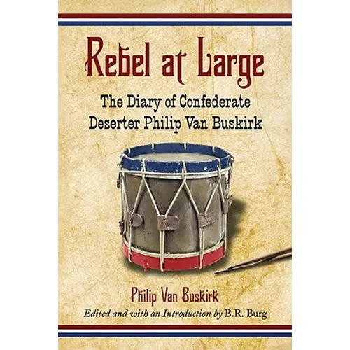 Rebel at Large: The Diary of Confederate Deserter Philip Van Buskirk - Paperback