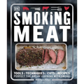 Smoking Meat: Tools - Techniques - Cuts - Recipes; Perfect the Art of Cooking with Smoke - Paperback