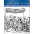 Twilight of the Renaissance: The Life of Juan de Valdes - Paperback